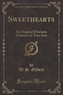 Sweethearts di W S Gilbert edito da Forgotten Books