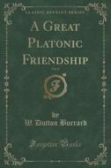 A Great Platonic Friendship, Vol. 2 Of 3 (classic Reprint) di W Dutton Burrard edito da Forgotten Books