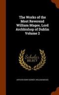 The Works Of The Most Reverend William Magee, Lord Archbishop Of Dublin Volume 2 di Arthur Henry Kenney, William Magee edito da Arkose Press