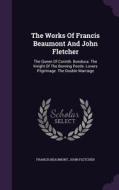 The Works Of Francis Beaumont And John Fletcher di Francis Beaumont, Associate Professor of English John Fletcher edito da Palala Press