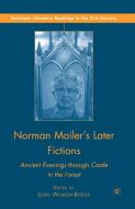 Norman Mailer's Later Fictions: Ancient Evenings Through Castle in the Forest di J. Whalen-Bridge edito da PALGRAVE