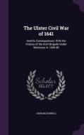 The Ulster Civil War Of 1641 di John McDonnell edito da Palala Press