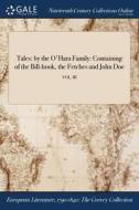 Tales: By The O'hara Family: Containing Of The Bill-hook, The Fetches And John Doe; Vol. Iii di Anonymous edito da Gale Ncco, Print Editions
