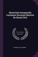 Dissertatio Inauguralis Continens Excerpta Illustria Ex Seculo XVII di Friedrich Saltzmann edito da CHIZINE PUBN