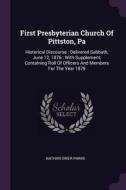 First Presbyterian Church of Pittston, Pa: Historical Discourse: Delivered Sabbath, June 12, 1876: With Supplement, Cont di Nathan Grier Parke edito da CHIZINE PUBN