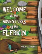 Welcome to the Adventures of the Elerkin di Kevin Gibson edito da AUSTIN MACAULEY