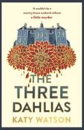 The Three Dahlias di Katy Watson edito da Little, Brown Book Group