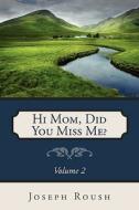 Hi Mom, Did You Miss Me?, Vol 2 di Joseph Roush edito da Winepress Publishing
