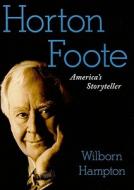 Horton Foote: America's Storyteller di Wilborn Hampton edito da Free Press