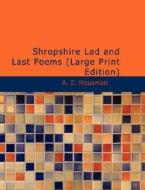 Shropshire Lad And Last Poems di A E Housman edito da Bibliolife