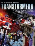 The Ultimate Guide to Vintage Transformers Action Figures di Mark Bellomo edito da F&W Publications Inc