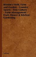 Beeton's Field, Farm and Garden - Country Sports - Tree Culture - Farm Management - Fruit, Flower & Kitchen Gardening di Various edito da Hesperides Press