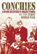 Conchies: Conscientious Objectors of the First World War di Ann Kramer edito da Hachette Children's Group