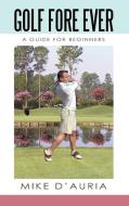 Golf Fore Ever di Mike D'Auria edito da iUniverse