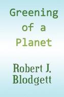 Greening Of A Planet di Robert J Blodgett edito da America Star Books