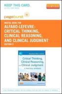 Critical Thinking, Clinical Reasoning and Clinical Judgment - Pageburst E-Book on Vitalsource (Retail Access Card): A Practical Approach to Outcome - di Rosalinda Alfaro-Lefevre edito da W.B. Saunders Company