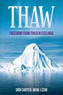 Thaw - Freedom from Frozen Feelings di Msw Lcsw Don Carter edito da Createspace