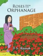 Roses from the Orphanage di F. S. Rawah edito da Trafford Publishing