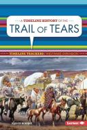 A Timeline History of the Trail of Tears di Alison Behnke edito da LERNER CLASSROOM