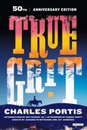 True Grit: 50th Anniversary Edition di Charles Portis edito da OVERLOOK PR