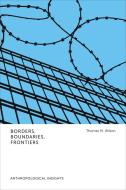 Borders, Boundaries, Frontiers di Thomas M. Wilson edito da University Of Toronto Press