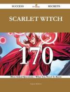 Scarlet Witch 170 Success Secrets - 170 Most Asked Questions on Scarlet Witch - What You Need to Know di Eugene Martinez edito da Emereo Publishing