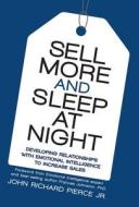 Sell More And Sleep At Night di John Richard Pierce Jr edito da Iuniverse