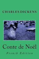 Conte de Noel: French Edition di Charles Dickens edito da Createspace