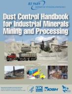 Dust Control Handbook for Industrial Minerals Mining and Processing di Department of Health and Human Services, Centers for Disease Cont And Prevention, National Institute Fo Safety and Health edito da Createspace