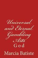Universal and Eternal Gambling Arts: God di Marcia Batiste Smith Wilson edito da Createspace Independent Publishing Platform