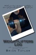 Weightlifters Log di Brian Taylor edito da Createspace