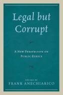 Legal but Corrupt di Frank Anechiarico edito da Lexington Books