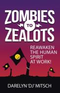 Zombies to Zealots di Darelyn "DJ" Mitsch edito da Balboa Press