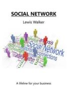 Social Network: A Lifeline for Your Business di Lewis Walker edito da Createspace