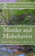 Murder and Misbehavior: A Jeremy Dance Mystery di Stephen E. Stanley edito da Createspace