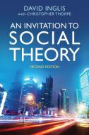 An Invitation to Social Theory di David Inglis edito da Polity Press