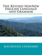 The Revised Newnew English Language and Grammar: Grammar of the English Language di MR MacKenzie Ishmael Chibambo edito da Createspace