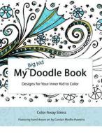 My Big Kid Doodle Book: Designs for Your Inner Kid to Color di Carolyn Medlin Hawkins edito da Createspace