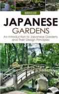 Japanese Gardens: An Introduction to Japanese Gardens and Their Design Principles di Karen Elliot edito da Createspace