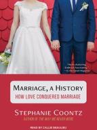 Marriage, a History: How Love Conquered Marriage di Stephanie Coontz edito da Tantor Audio