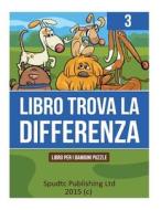 Libro Trova La Differenza 3: Libro Per I Bambini Puzzle di Spudtc Publishing Ltd edito da Createspace