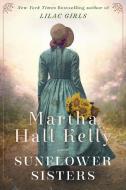 Sunflower Sisters di Martha Hall Kelly edito da BALLANTINE BOOKS