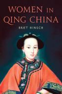 Women In Qing China di Bret Hinsch edito da Rowman & Littlefield