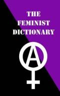 The Feminist Dictionary di The Awf Collective edito da Createspace Independent Publishing Platform
