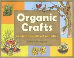 Organic Crafts di Kimberly Monaghan edito da Chicago Review Press