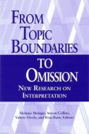 From Topic Boundaries to Omission - New Research on Interpretation di Melanie Metzger edito da Gallaudet University Press