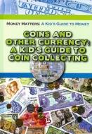 Coins and Other Currency: A Kid's Guide to Coin Collecting di Tamra Orr edito da Mitchell Lane Publishers