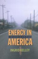 Energy In America di Ingrid Kelley edito da University Of Vermont Press