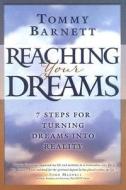 Reaching Your Dreams di Tommy Barnett edito da CREATION HOUSE