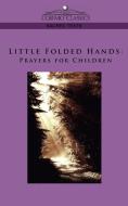 Little Folded Hands di Anonymous edito da Cosimo Classics
